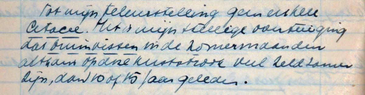 Een fragment uit het dagboek van Henk Kortekaas uit 19 augustus 1950. Naast observaties van vogels die hij zag op deze dag, schrijft hij: “Tot mijn teleurstelling geen enkele Cetacee. Het is mijn stellige overtuiging dat bruinvissen in de zomermaanden althans op deze kuststrook veel zeldzamer zijn, dan 10 of 15 jaar geleden.”